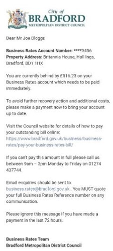 Business Rates webform example. The contents will be similar to: Dear Mr Joe Bloggs, Business Rates Account Number: ****3456, Property Address: Britannia House, Hall Ings, Bradford, BD1 1HX, You are currently behind by £516.23 on your Business Rates account.